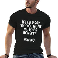 Do You Want Me To Be Honest Say No Funny Saying Women Men  Eco-friendly Material T-Shirt