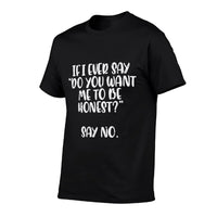 Do You Want Me To Be Honest Say No Funny Saying Women Men  Eco-friendly Material T-Shirt