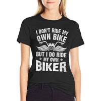 I Dont Ride My Own Bike But I Do Ride My Own Biker Funny  Wrinkle-resistant T-Shirt