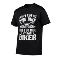 I Dont Ride My Own Bike But I Do Ride My Own Biker Funny  Wrinkle-resistant T-Shirt