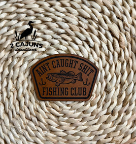 Ain't Caught Shit Fishing Club Engraved Leatherette Hat Patch