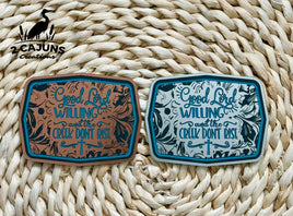 Good Lord Willing and The Creek Don't Rise Acrylic Hat Patch