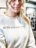 SEE THE GOOD IN ALL THINGS / SEE THE GOOD IN YOURSELF - Embroidered Elevated Fleece Crewneck -  Heather Natural w/ Black Thread