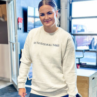 SEE THE GOOD IN ALL THINGS / SEE THE GOOD IN YOURSELF - Embroidered Elevated Fleece Crewneck -  Heather Natural w/ Black Thread