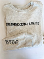 SEE THE GOOD IN ALL THINGS / SEE THE GOOD IN YOURSELF - Embroidered Elevated Fleece Crewneck -  Heather Natural w/ Black Thread