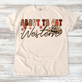 About To Get Western Cowgirl Tee - Printed On Comfort Colors