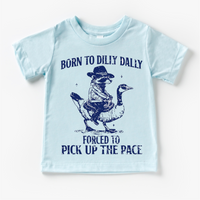 Born To Dilly Dally Forced To Pick Up The Pace  Shirt - Silly Goose Tee