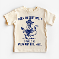 Born To Dilly Dally Forced To Pick Up The Pace  Shirt - Silly Goose Tee