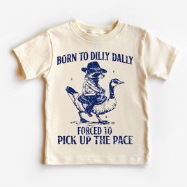 Born To Dilly Dally Forced To Pick Up The Pace  Shirt - Silly Goose Tee