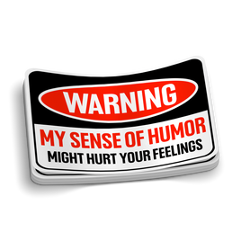 My Sense Of Humor Might Hurt Your Feelings Sticker