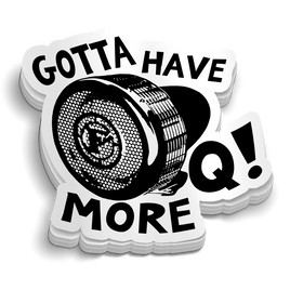 Gotta Have More Q! Sticker
