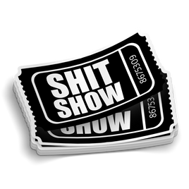 Admit One to the Shit Show Sticker
