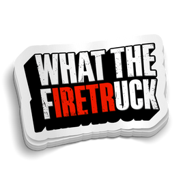 What The FiretrUCK Sticker