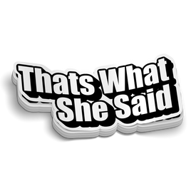 Thats What She Said Sticker