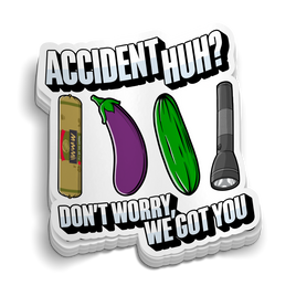 Accident Huh? We Got You Sticker
