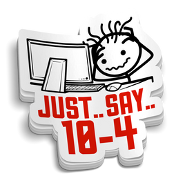 Just.. Say.. 10-4 Sticker