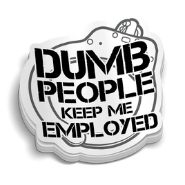 Dumb People Keep Me Employed Police Sticker