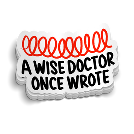 A Wise Doctor Once Wrote Funny Medical Sticker