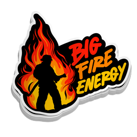 Big Fire Energy - Funny Firefighter Stickers
