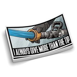 Give More Than The Tip - Funny Firefighter Stickers
