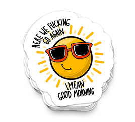 Good Morning Sunshine - Funny Sarcastic Stickers