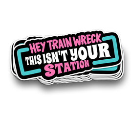Hey Trainwreck - Funny Sarcastic Stickers