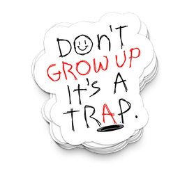 Don't Grow Up - Funny Tumbler Stickers