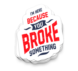 Broke Something - Funny Tumbler Stickers