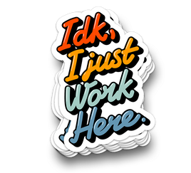 I Just Work Here - Funny Tumbler Stickers