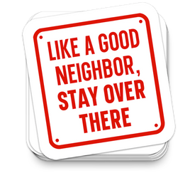 Like a Good Neighbor - Funny Tumbler Stickers