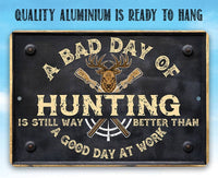 A Bad Day of Hunting Better Than Good Day at Work - Metal Sign