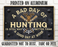 A Bad Day of Hunting Better Than Good Day at Work - Metal Sign