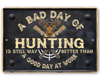 A Bad Day of Hunting Better Than Good Day at Work - Metal Sign