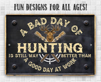 A Bad Day of Hunting Better Than Good Day at Work - Metal Sign