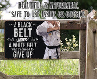 A Black Belt is a White Belt Who Refused to Give Up - Metal Sign