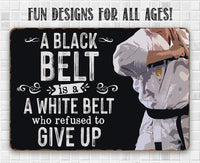 A Black Belt is a White Belt Who Refused to Give Up - Metal Sign