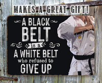 A Black Belt is a White Belt Who Refused to Give Up - Metal Sign