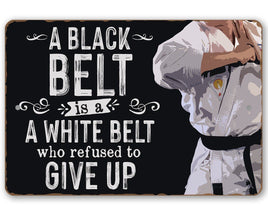 A Black Belt is a White Belt Who Refused to Give Up - Metal Sign