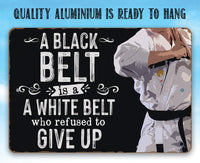 A Black Belt is a White Belt Who Refused to Give Up - Metal Sign