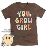You Grow Girl on Front w/ Smiley and Flowers on Back - Unisex Tee