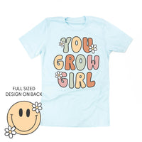 You Grow Girl on Front w/ Smiley and Flowers on Back - Unisex Tee