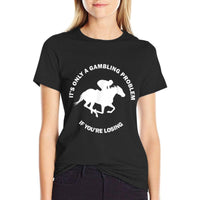 Its Only A Gambling Problem Horse Racing Betting Funny Gift  Stretchy T-Shirt