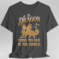 Be The Dragon You Wish To See In The World Shirt