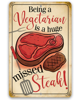 Being a Vegetarian is a Huge Missed Steak - Metal Sign