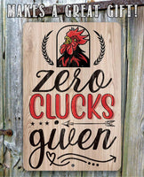 Zero Clucks Given - Metal Sign