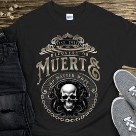Custom Recovery T-Shirt | Inspiring Sobriety |  Recovery or Muerte