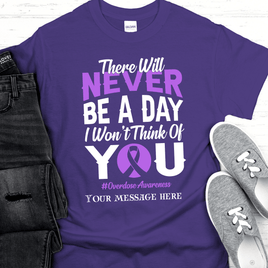Custom Recovery T-Shirt | Inspiring Sobriety |  There Will Never Be a Day - Overdose Awareness