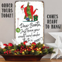 Dear Santa Just Leave Your Credit Card - Metal Sign