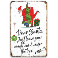 Dear Santa Just Leave Your Credit Card - Metal Sign