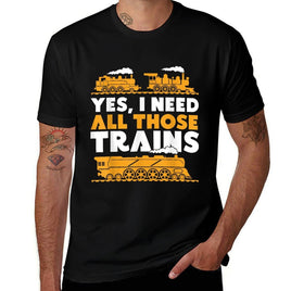 Yes, I Need All Those Trains Model Railroad Train Railroad  Graphic-printed T-Shirt